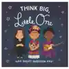Think Big, Little One